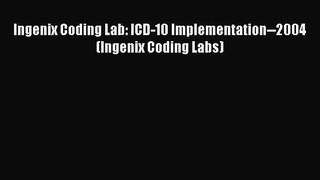 Ingenix Coding Lab: ICD-10 Implementation--2004 (Ingenix Coding Labs)  Free Books