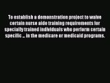 To establish a demonstration project to waive certain nurse aide training requirements for