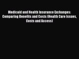 Medicaid and Health Insurance Exchanges: Comparing Benefits and Costs (Health Care Issues Costs