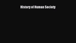 History of Human Society  Free Books
