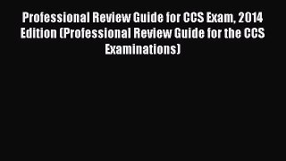 Professional Review Guide for CCS Exam 2014 Edition (Professional Review Guide for the CCS