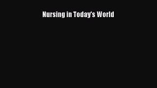 [PDF Download] Nursing in Today's World [PDF] Online