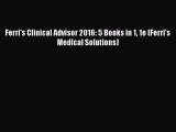 [PDF Download] Ferri's Clinical Advisor 2016: 5 Books in 1 1e (Ferri's Medical Solutions) [PDF]