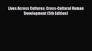 [PDF Download] Lives Across Cultures: Cross-Cultural Human Development (5th Edition) [PDF]