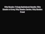 [PDF Download] Fifty Shades Trilogy Audiobook Bundle: Fifty Shades of Grey Fifty Shades Darker