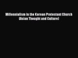 (PDF Download) Millennialism in the Korean Protestant Church (Asian Thought and Culture) Download