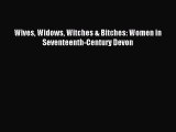 (PDF Download) Wives Widows Witches & Bitches: Women in Seventeenth-Century Devon Read Online
