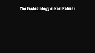(PDF Download) The Ecclesiology of Karl Rahner Read Online