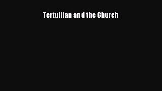 (PDF Download) Tertullian and the Church Read Online