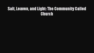 (PDF Download) Salt Leaven and Light: The Community Called Church Download