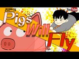 [핑맨] PIGS WILL FLY