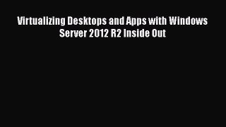 [PDF Download] Virtualizing Desktops and Apps with Windows Server 2012 R2 Inside Out [Read]