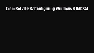 [PDF Download] Exam Ref 70-687 Configuring Windows 8 (MCSA) [PDF] Full Ebook