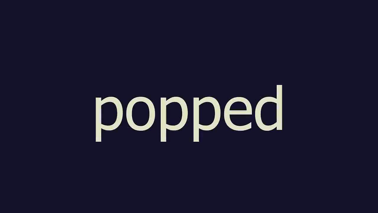 popped meaning and pronunciation