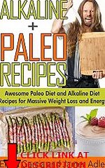 Get Alkaline Paleo Recipes: Awesome Paleo Diet And Alkaline Diet Recipes For Massive Weigh