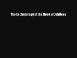 (PDF Download) The Eschatology of the Book of Jubilees Read Online