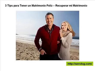 3 Tips para Tener un Matrimonio Feliz - Recuperar mi Matrimonio