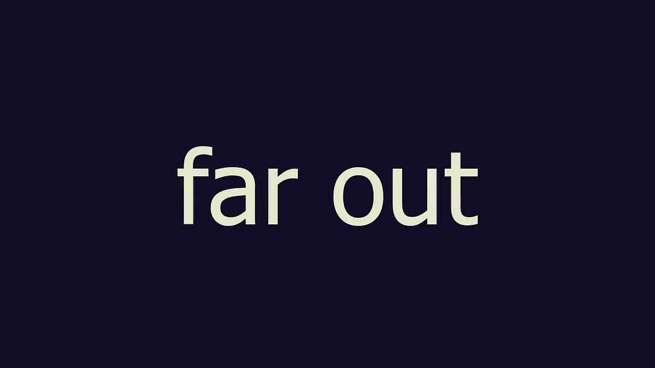 Far Out Meaning And Pronunciation Video Dailymotion