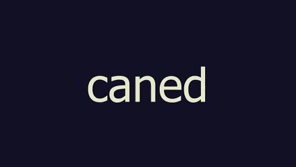 caned meaning and pronunciation