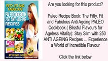 Paleo Recipe Book: The Fifty, Fit and Fabulous Anti Ageing PALEO Cookbook.( Blissful Flavou