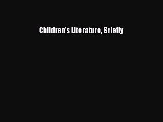 (PDF Download) Children's Literature Briefly PDF