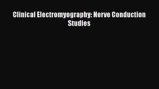[PDF Download] Clinical Electromyography: Nerve Conduction Studies [Read] Online