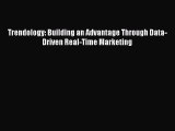 [PDF Download] Trendology: Building an Advantage Through Data-Driven Real-Time Marketing [Download]