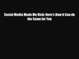 [PDF Download] Social Media Made Me Rich: Here's How it Can do the Same for You [Read] Full