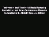 [PDF Download] The Power of Real-Time Social Media Marketing: How to Attract and Retain Customers