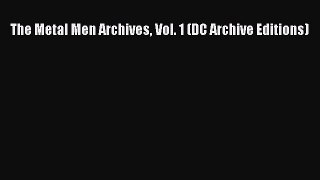 (PDF Download) The Metal Men Archives Vol. 1 (DC Archive Editions) PDF