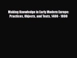 [PDF Download] Making Knowledge in Early Modern Europe: Practices Objects and Texts 1400 -