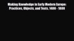 [PDF Download] Making Knowledge in Early Modern Europe: Practices Objects and Texts 1400 -