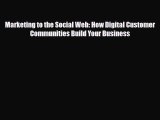 [PDF Download] Marketing to the Social Web: How Digital Customer Communities Build Your Business