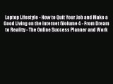 [PDF Download] Laptop Lifestyle - How to Quit Your Job and Make a Good Living on the Internet