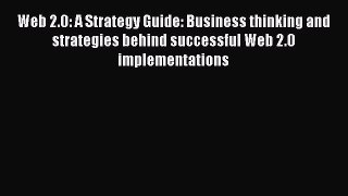 [PDF Download] Web 2.0: A Strategy Guide: Business thinking and strategies behind successful