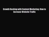 [PDF Download] Growth Hacking with Content Marketing: How to Increase Website Traffic [PDF]