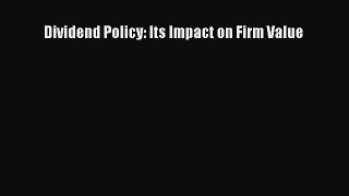 PDF Download Dividend Policy: Its Impact on Firm Value PDF Full Ebook
