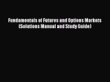 PDF Download Fundamentals of Futures and Options Markets (Solutions Manual and Study Guide)