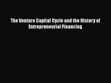 PDF Download The Venture Capital Cycle and the History of Entrepreneurial Financing Read Online
