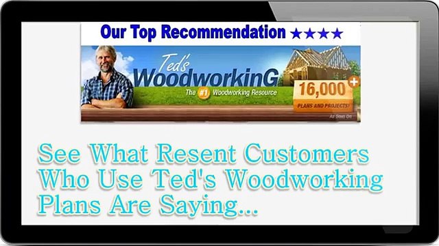 Teds Woodworking Plans Review What Resent Customers Who Use Teds Woodworking Plans Are Saying