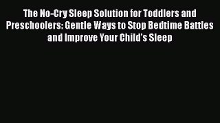 The No-Cry Sleep Solution for Toddlers and Preschoolers: Gentle Ways to Stop Bedtime Battles