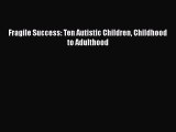Read Book Fragile Success Ten Autistic Children Childhood - 