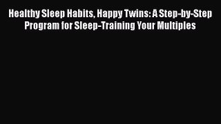 Healthy Sleep Habits Happy Twins: A Step-by-Step Program for Sleep-Training Your Multiples