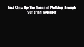 Just Show Up: The Dance of Walking through Suffering Together  PDF Download