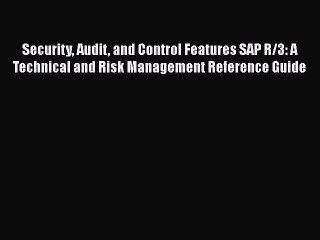 [PDF Download] Security Audit and Control Features SAP R/3: A Technical and Risk Management