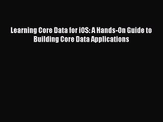 [PDF Download] Learning Core Data for iOS: A Hands-On Guide to Building Core Data Applications