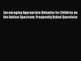 Encouraging Appropriate Behavior for Children on the Autism Spectrum: Frequently Asked Questions