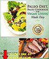 Get Paleo Diet, Paleo Cookbook and Vegan Living Made Easy: Paleo and Natural Recipes New f