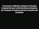 The Gastritis & GERD Diet Cookbook: 101 Healing Cookbook Recipes for Effective Natural Remedy