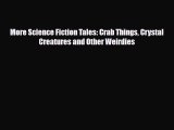 [PDF Download] More Science Fiction Tales: Crab Things Crystal Creatures and Other Weirdies